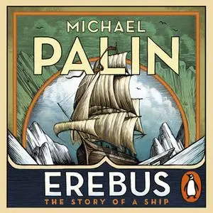 «Erebus: The Story of a Ship» by Michael Palin