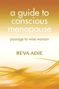 A Guide to Conscious Menopause: Passage to Wise Woman