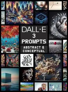 The Alchemy of DALL·E 3: Magical PROMPTS and Breathtaking IMAGES: Abstract & Conceptual