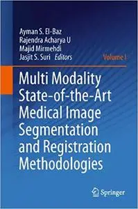 Multi Modality State-of-the-Art Medical Image Segmentation and Registration Methodologies: Volume 1 (Repost)