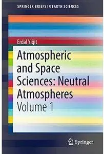 Atmospheric and Space Sciences: Neutral Atmospheres: Volume 1 [Repost]