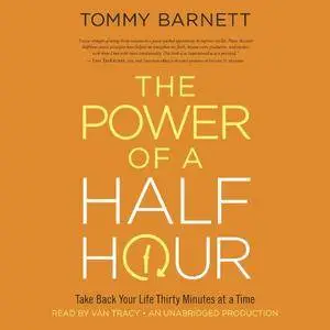 The Power of a Half Hour: Take Back Your Life Thirty Minutes at a Time [Audiobook]