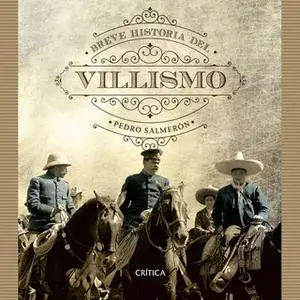 «Breve historia del villismo» by Pedro Salmerón,Felipe Ávila