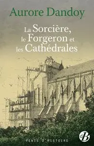 Aurore Dandoy, "La sorcière, le forgeron et les cathédrales"