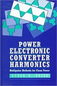 Power Electronic Converter Harmonics: Multipulse Methods for Clean Power (Repost)