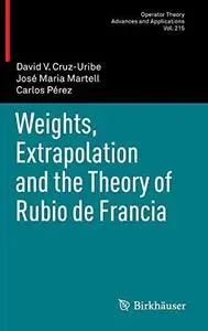 Weights, Extrapolation and the Theory of Rubio de Francia