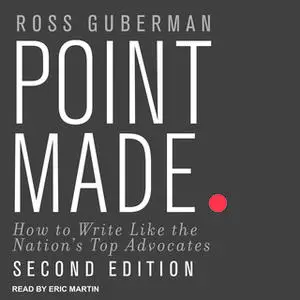 «Point Made: How to Write Like the Nation's Top Advocates, Second Edition» by Ross Guberman