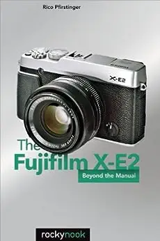 The Fujifilm X-E2: Beyond the Manual