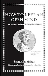 How to Keep an Open Mind: An Ancient Guide to Thinking Like a Skeptic