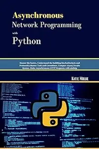 Asynchronous Network Programming with Python: Master the basics, Understand the building blocks