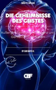 Die Geheimnisse des Geistes : Außergewöhnliche Intelligenz und Genialität Erforschen (German Edition)