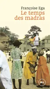 Françoise Ega, "Le temps des madras : Récit de la Martinique"