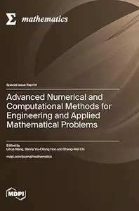 Advanced Numerical and Computational Methods for Engineering and Applied Mathematical Problems