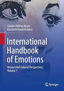 International Handbook of Emotions: Resourceful Cultural Perspectives, Vol. 1
