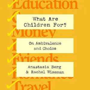 What Are Children For?: On Ambivalence and Choice [Audiobook]