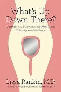 What's Up Down There?: Questions You'd Only Ask Your Gynecologist If She Was Your Best Friend