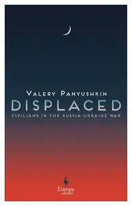 Displaced: Civilians in the Russia-Ukraine War