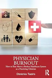 Physician Burnout: How to Rise Above a Broken Healthcare System as a Practicing Clinician