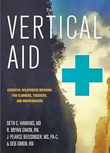 Vertical Aid: Essential Wilderness Medicine for Climbers, Trekkers, and Mountaineers