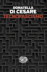 Donatella Di Cesare - Tecnofascismo