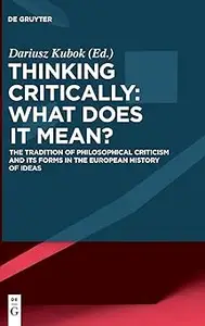 Thinking Critically: What Does It Mean?: The Tradition of Philosophical Criticism and Its Forms in the European History