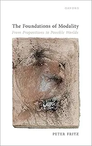 The Foundations of Modality: From Propositions to Possible Worlds