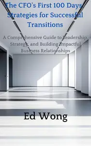 The CFO's First 100 Days: Strategies for Successful Transitions