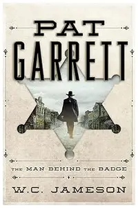 Pat Garrett: The Man Behind the Badge