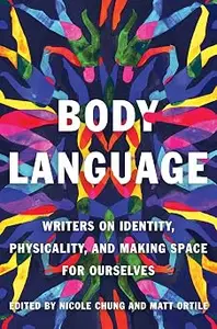 Body Language: Writers on Identity, Physicality, and Making Space for Ourselves