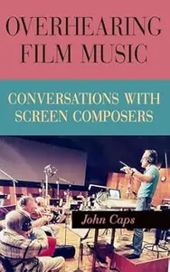 Overhearing Film Music: Conversations with Screen Composers