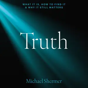 Truth: What It Is, How to Find It, and Why It Still Matters [Audiobook]