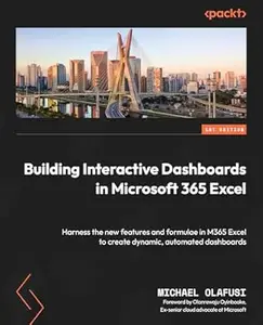 Building Interactive Dashboards in Microsoft 365 Excel: Harness the new features and formulae in M365 Excel to create dynamic,