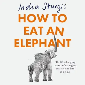 How to Eat an Elephant: The Life-Changing Power of Managing Anxiety, One Bite at a Time [Audiobook]