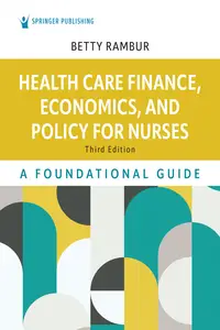 Health Care Finance, Economics, and Policy for Nurses : A Foundational Guide, 3rd Edition