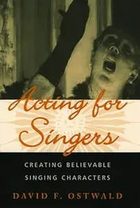 Acting for Singers: Creating Believable Singing Characters