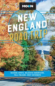 Moon New England Road Trip: Seaside Spots, Majestic Mountains, Fall Foliage, Cozy Getaways (Moon Road Trip Travel Guide)