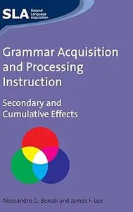 Grammar Acquisition and Processing Instruction: Secondary and Cumulative Effects