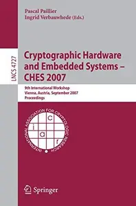 Cryptographic Hardware and Embedded Systems - CHES 2007: 9th International Workshop, Vienna, Austria, September 10-13, 2007. Pr