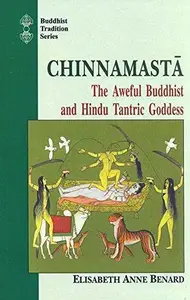 Chinnamasta: The Aweful Buddhist & Hindu Tantri Goddess