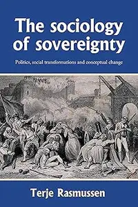 The sociology of sovereignty: Politics, social transformations and conceptual change