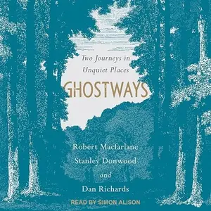 Ghostways: Two Journeys in Unquiet Places [Audiobook]