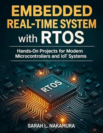 Embedded Real-Time Systems with RTOS: Hands-On Projects for Modern Microcontrollers and IoT Systems