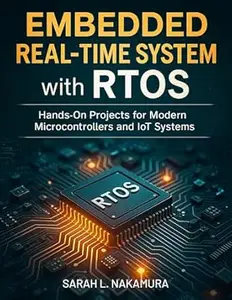 Embedded Real-Time Systems with RTOS: Hands-On Projects for Modern Microcontrollers and IoT Systems
