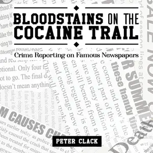 Bloodstains on the Cocaine Trail: Crime Reporting on Famous Newspapers