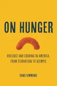 On Hunger: Violence and Craving in America, from Starvation to Ozempic