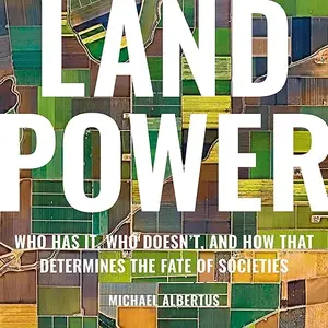 Land Power: Who Has It, Who Doesn't, and How That Determines the Fate of Societies [Audiobook]