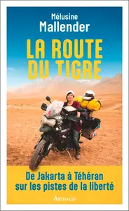 Mélusine Mallender, "La route du tigre : De Jakarta à Téhéran sur les pistes de la liberté"
