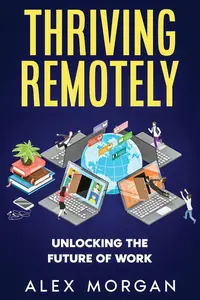 Thriving Remotely: Unlocking the Future of Work