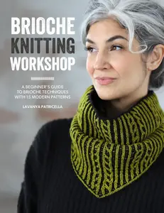 Brioche Knitting Workshop: A beginner's guide to brioche techniques with 15 modern patterns