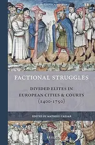 Factional Struggles, Divided Elites in European Cities & Courts (1400-1750)